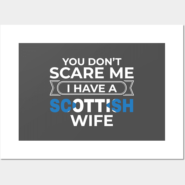 Scotland Gift You Don't Scare Me I Have A Scottish Wife Gift Wall Art by Tracy